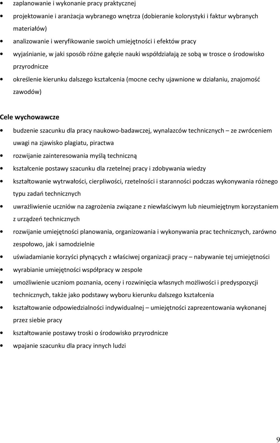 znajomość zawodów) Cele wychowawcze budzenie szacunku dla pracy naukowo-badawczej, wynalazców technicznych ze zwróceniem uwagi na zjawisko plagiatu, piractwa rozwijanie zainteresowania myślą
