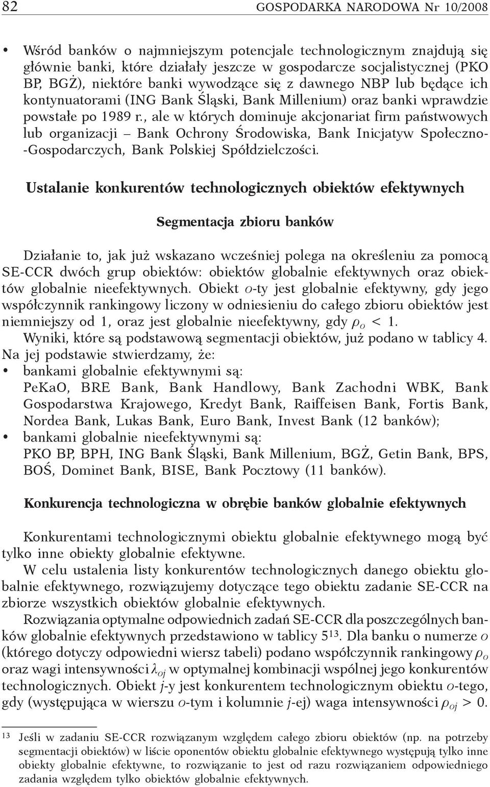 , ale w których dominuje akcjonariat firm państwowych lub organizacji Ochrony Środowiska, Inicjatyw Społeczno- Gospodarczych, Polskiej Spółdzielczości.