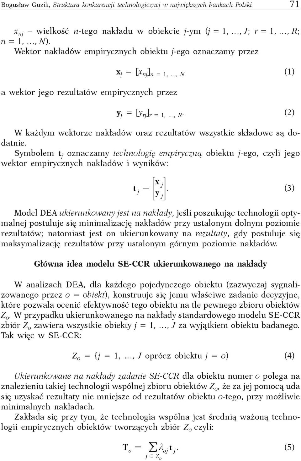 (2) W każdym wektorze nakładów oraz rezultatów wszystkie składowe są dodatnie.