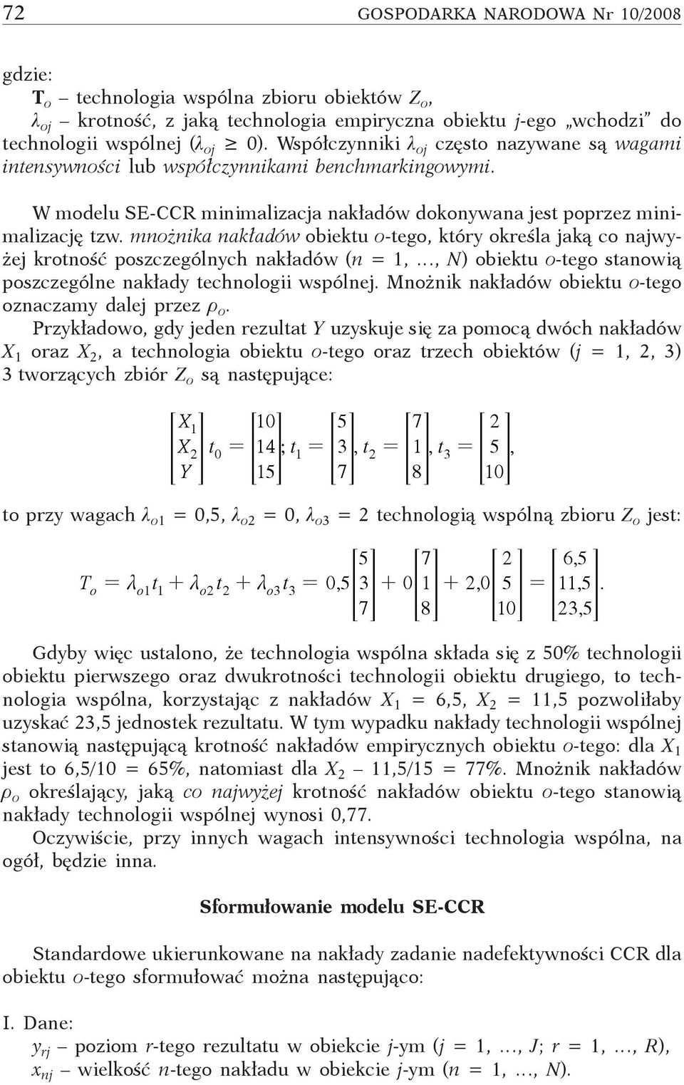 mnożnika nakładów obiektu o-tego, który określa jaką co najwyżej krotność poszczególnych nakładów (n = 1,, N) obiektu o-tego stanowią poszczególne nakłady technologii wspólnej.