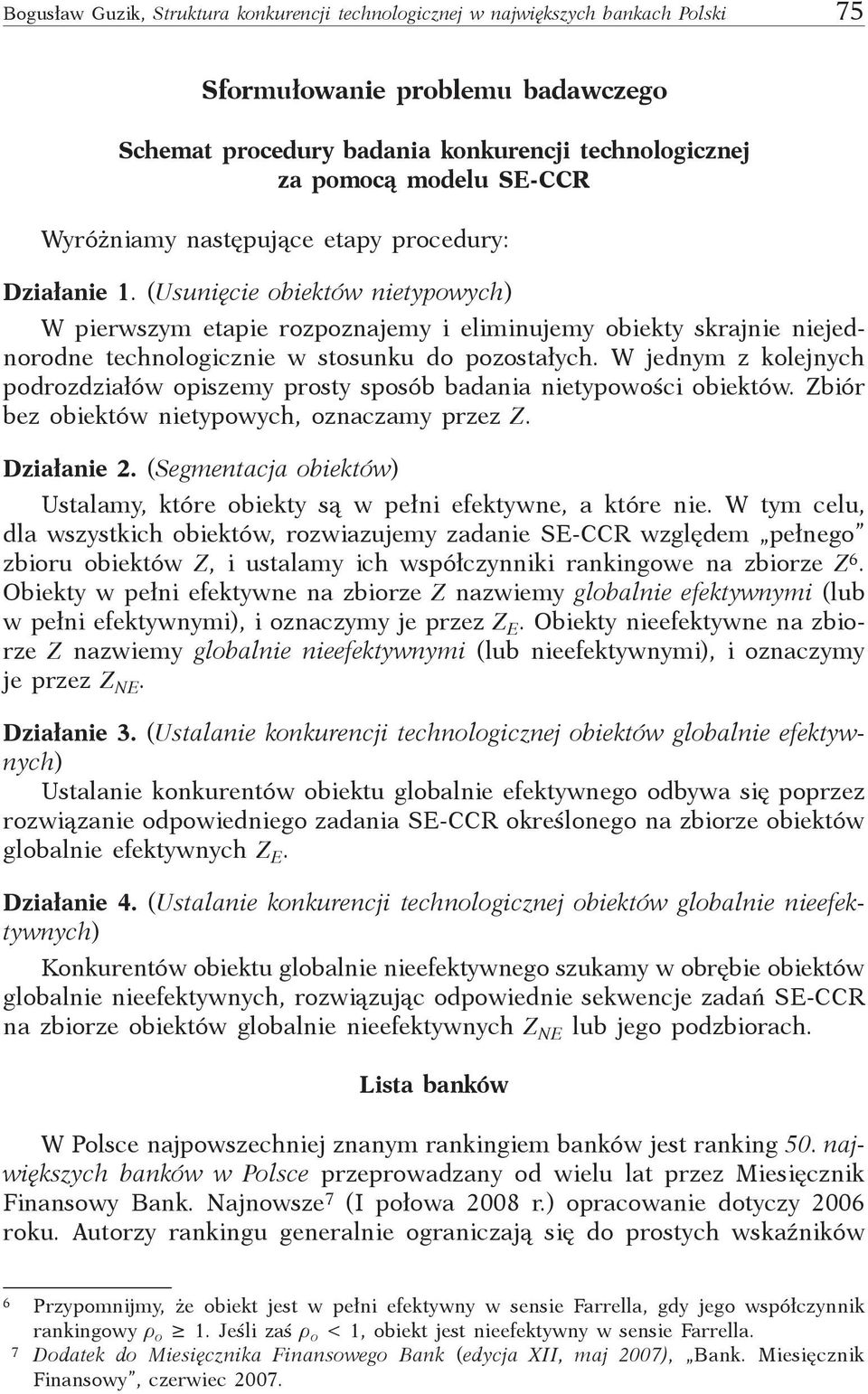 (Usunięcie obiektów nietypowych) W pierwszym etapie rozpoznajemy i eliminujemy obiekty skrajnie niejednorodne technologicznie w stosunku do pozostałych.