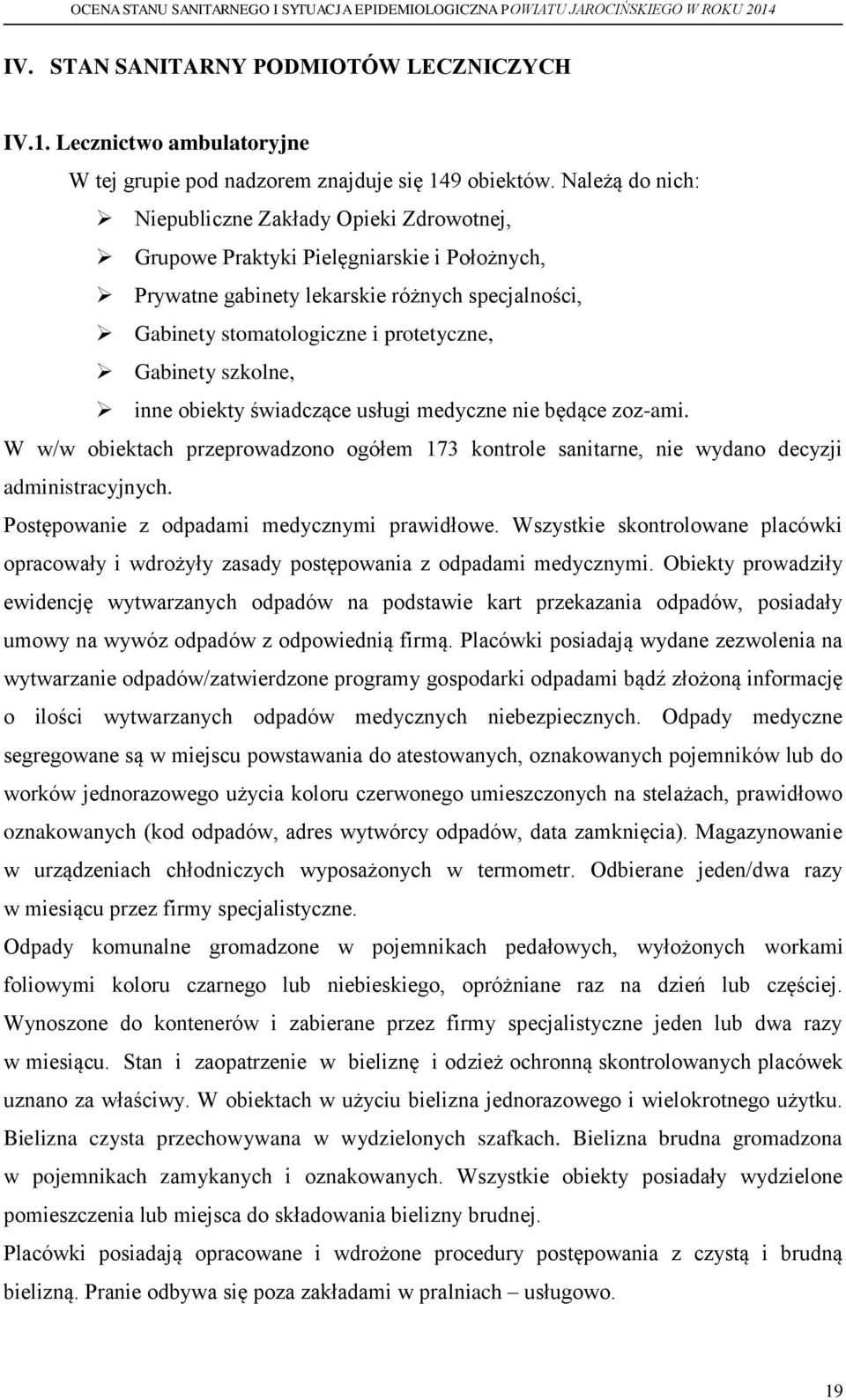 szkolne, inne obiekty świadczące usługi medyczne nie będące zoz-ami. W w/w obiektach przeprowadzono ogółem 173 kontrole sanitarne, nie wydano decyzji administracyjnych.