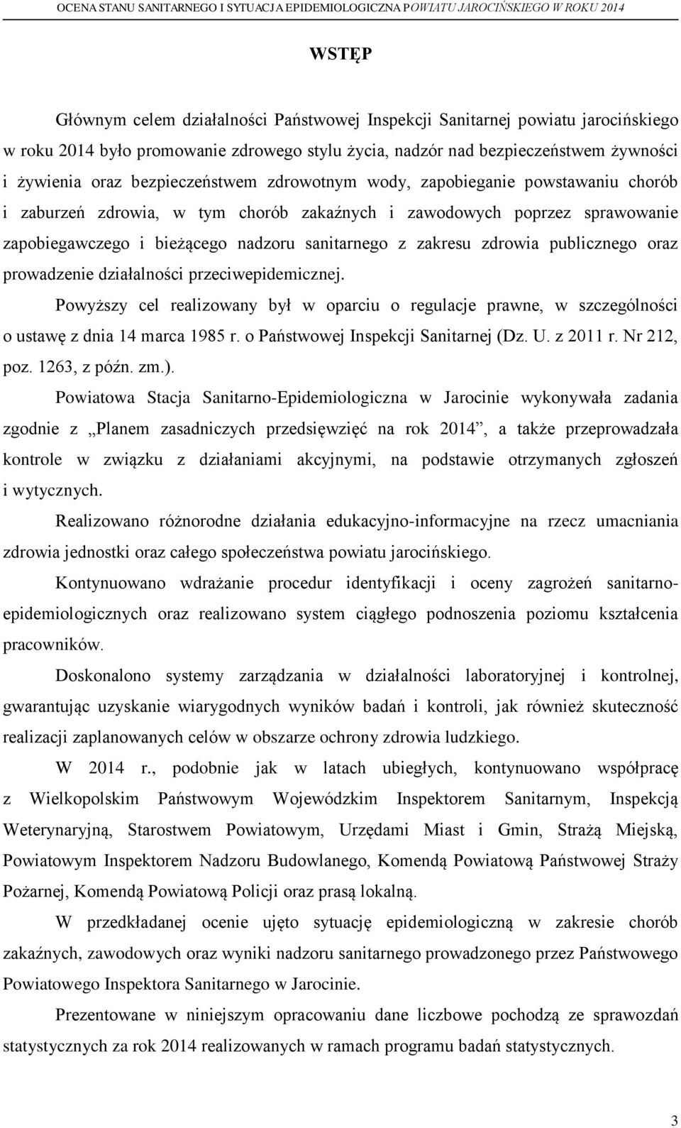 zdrowia publicznego oraz prowadzenie działalności przeciwepidemicznej. Powyższy cel realizowany był w oparciu o regulacje prawne, w szczególności o ustawę z dnia 14 marca 1985 r.