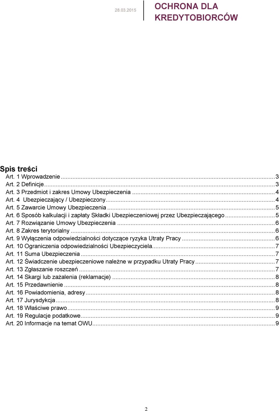 8 Zakres terytorialny... 6 Art. 9 Wyłączenia odpowiedzialności dotyczące ryzyka Utraty Pracy... 6 Art. 10 Ograniczenia odpowiedzialności Ubezpieczyciela... 7 Art.