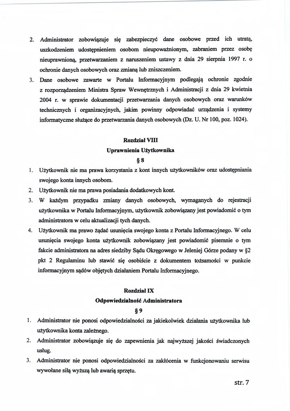 Dane osobowe zawarte w Portalu Informacyjnym podlegają ochronie zgodnie z rozporządzeniem Ministra Spraw Wewnętrznych i Administracji z dnia 29 kwietnia 2004 r.