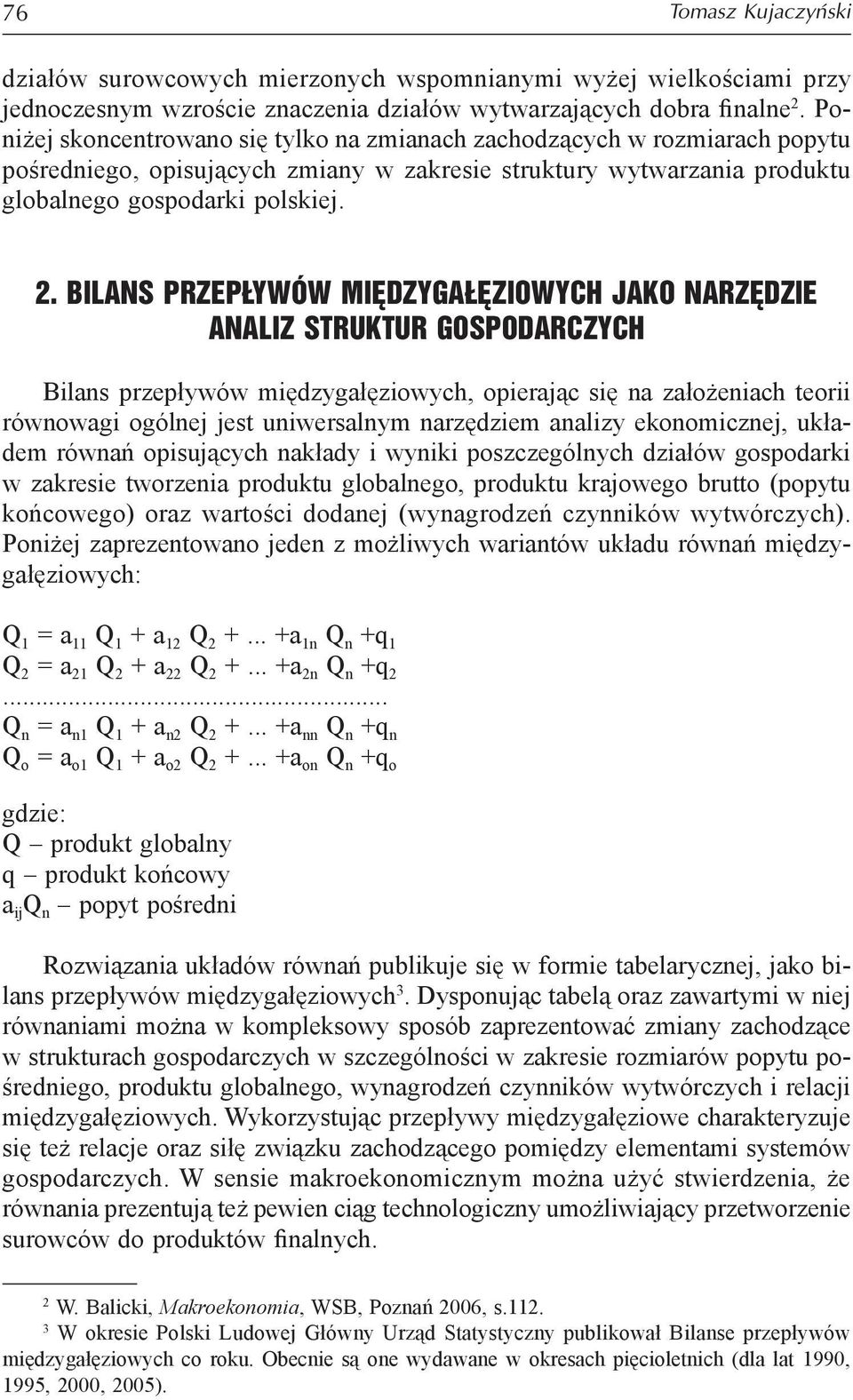 Bilans przepływów międzygałęziowych jako narzędzie analiz struktur gospodarczych Bilans przepływów międzygałęziowych, opierając się na założeniach teorii równowagi ogólnej jest uniwersalnym