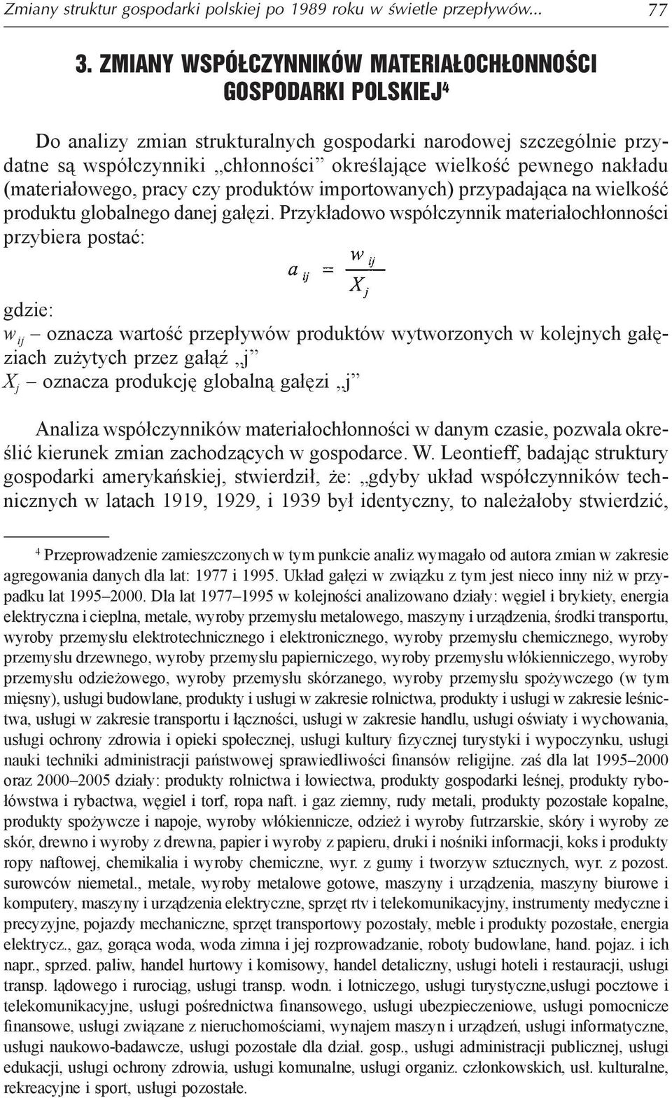 nakładu (materiałowego, pracy czy produktów importowanych) przypadająca na wielkość produktu globalnego danej gałęzi.