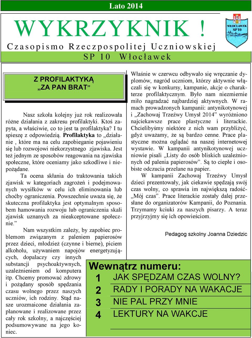 profilaktyki. Ktoś zapyta, a właściwie, co to jest ta profilaktyka? I tu spieszę z odpowiedzią.