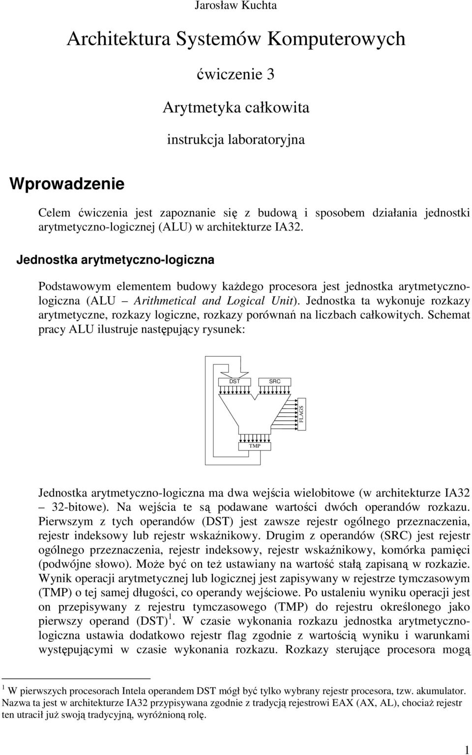 Jednostka arytmetyczno-logiczna Podstawowym elementem budowy kaŝdego procesora jest jednostka arytmetycznologiczna (ALU Arithmetical and Logical Unit).