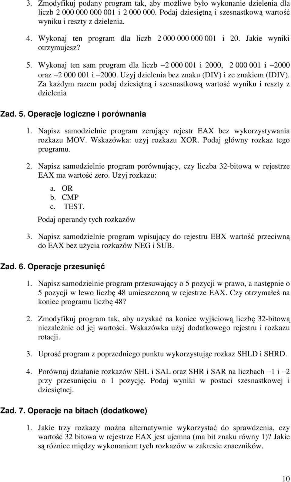 UŜyj dzielenia bez znaku (DIV) i ze znakiem (IDIV). Za kaŝdym razem podaj dziesiętną i szesnastkową wartość wyniku i reszty z dzielenia Zad. 5. Operacje logiczne i porównania 1.