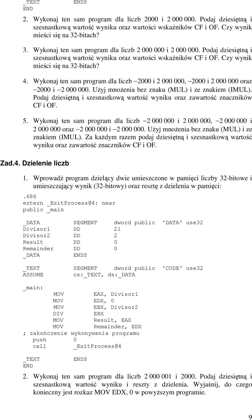 Wykonaj ten sam program dla liczb 2000 i 2 000 000, 2000 i 2 000 000 oraz 2000 i 2 000 000. UŜyj mnoŝenia bez znaku (MUL) i ze znakiem (IMUL).