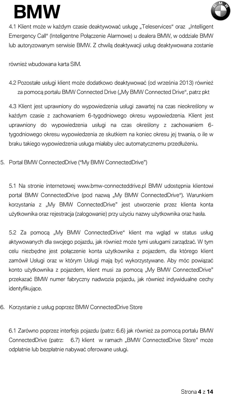 2 Pozostałe usługi klient może dodatkowo deaktywować (od września 2013) również za pomocą portalu BMW Connected Drive ( My BMW Connected Drive, patrz pkt 4.
