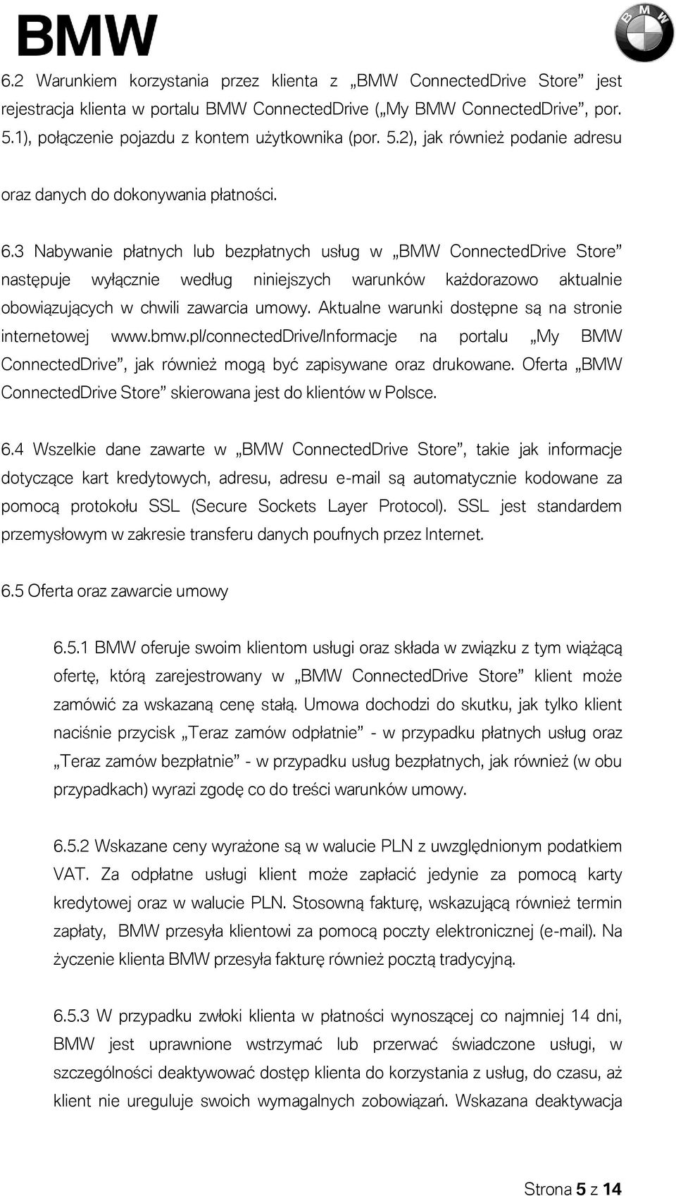 3 Nabywanie płatnych lub bezpłatnych usług w BMW ConnectedDrive Store następuje wyłącznie według niniejszych warunków każdorazowo aktualnie obowiązujących w chwili zawarcia umowy.