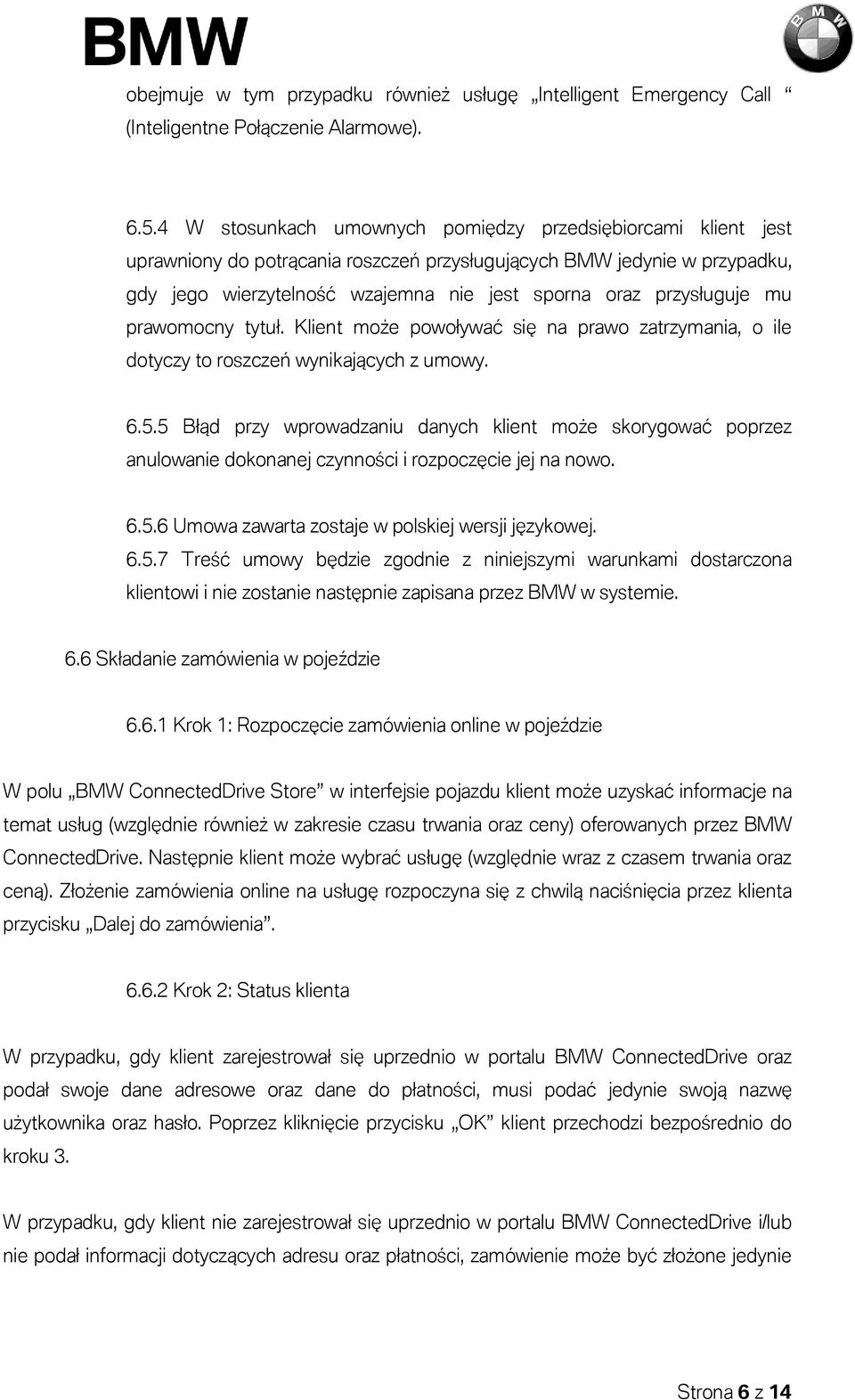 przysługuje mu prawomocny tytuł. Klient może powoływać się na prawo zatrzymania, o ile dotyczy to roszczeń wynikających z umowy. 6.5.