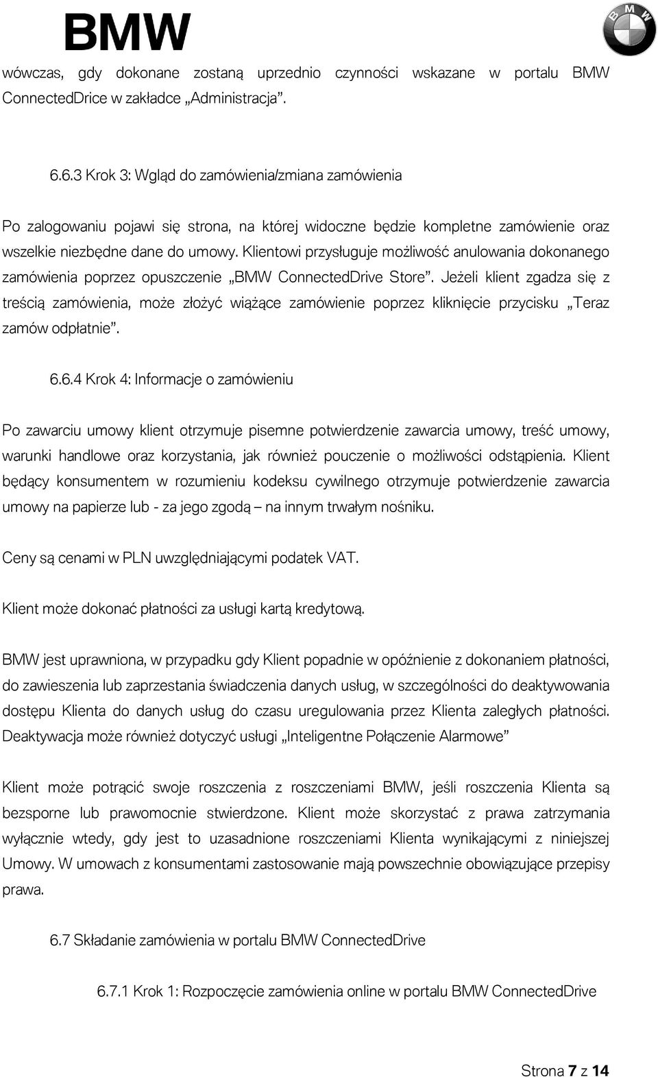 Klientowi przysługuje możliwość anulowania dokonanego zamówienia poprzez opuszczenie BMW ConnectedDrive Store.