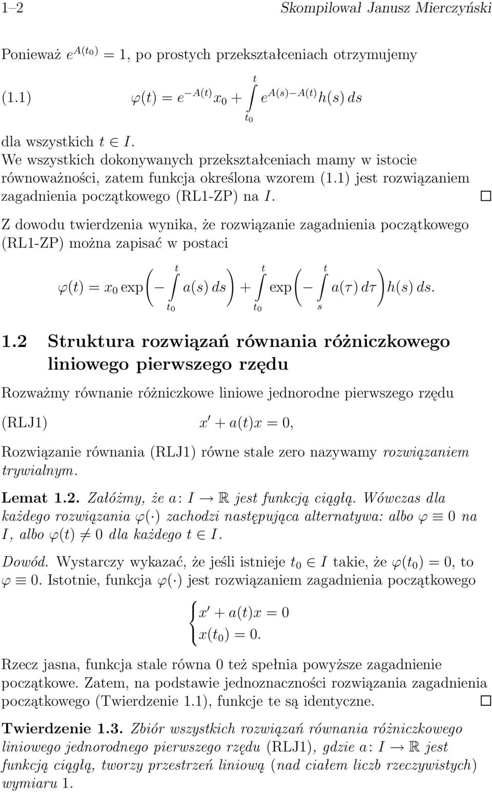 Z dowodu twierdzenia wynika, że rozwiązanie zagadnienia początkowego (RL1-ZP) można zapisać w postaci ϕ(t)=x 0 exp ( a(s)ds ) + exp ( s a(τ)dτ ) h(s) ds. 1.