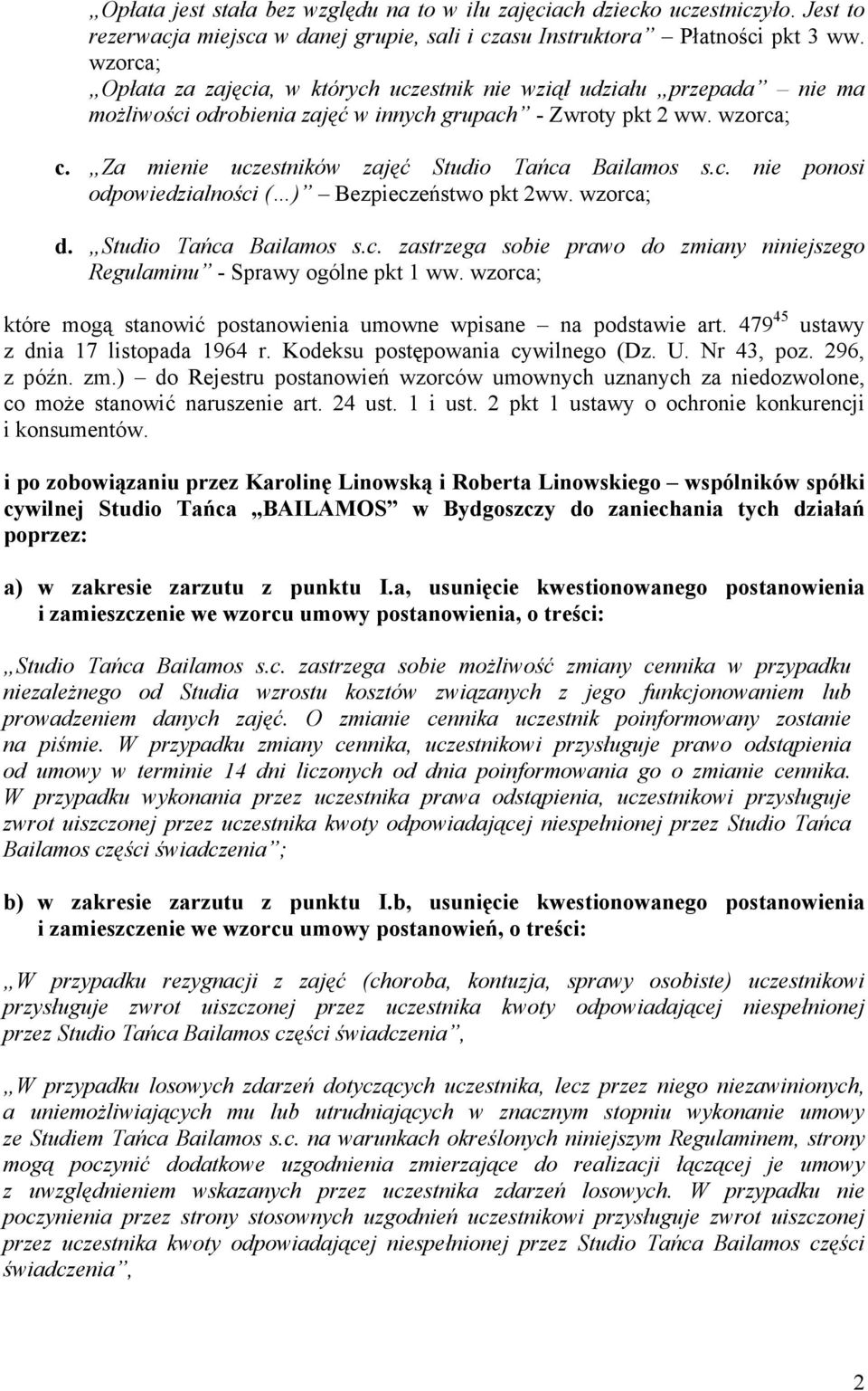 Za mienie uczestników zajęć Studio Tańca Bailamos s.c. nie ponosi odpowiedzialności ( ) Bezpieczeństwo pkt 2ww. wzorca; d. Studio Tańca Bailamos s.c. zastrzega sobie prawo do zmiany niniejszego Regulaminu - Sprawy ogólne pkt 1 ww.