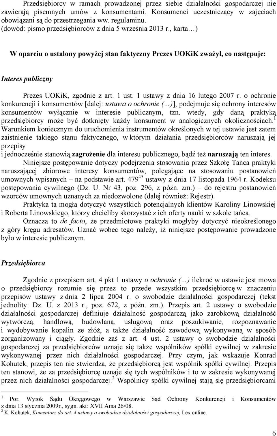 , karta ) W oparciu o ustalony powyŝej stan faktyczny Prezes UOKiK zwaŝył, co następuje: Interes publiczny Prezes UOKiK, zgodnie z art. 1 ust. 1 ustawy z dnia 16 lutego 2007 r.