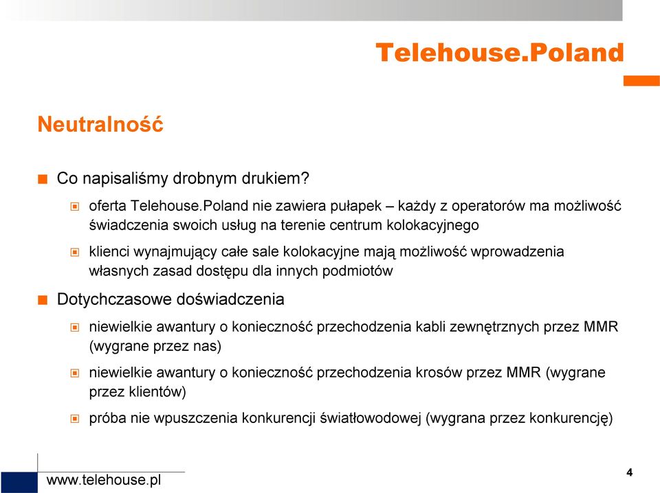 kolokacyjne mają możliwość wprowadzenia własnych zasad dostępu dla innych podmiotów Dotychczasowe doświadczenia niewielkie awantury o konieczność