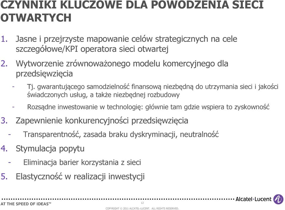 gwarantującego samodzielność finansową niezbędną do utrzymania sieci i jakości świadczonych usług, a także niezbędnej rozbudowy - Rozsądne inwestowanie w