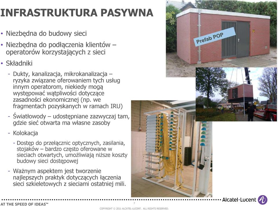 we fragmentach pozyskanych w ramach IRU) - Światłowody udostępniane zazwyczaj tam, gdzie sieć otwarta ma własne zasoby - Kolokacja - Dostęp do przełącznic optycznych,