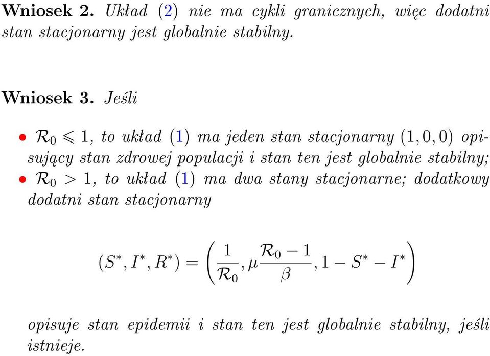 Je±li R 0 1, to ukªad (1) ma jeden stan stacjonarny (1, 0, 0) opisuj cy stan zdrowej populacji i stan ten jest
