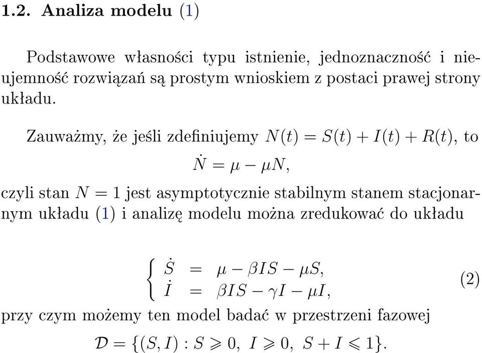 Zauwa»my,»e je±li zdeniujemy N(t) = S(t) + I(t) + R(t), to Ṅ = µ µn, czyli stan N = 1 jest asymptotycznie