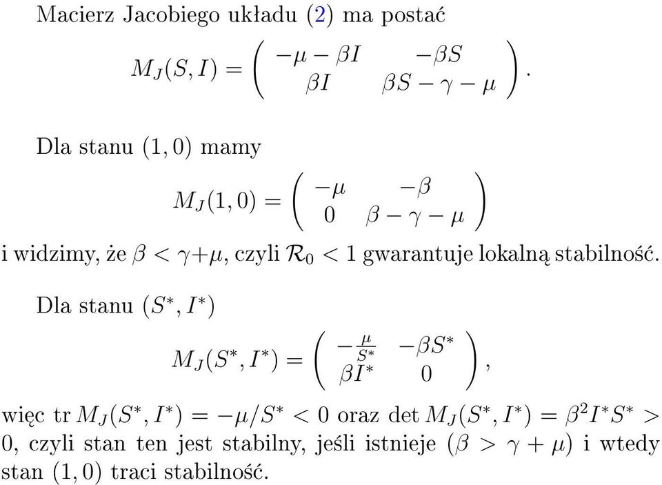 Dla stanu (S, I ) ( M J (S, I µ βs ) = ) S βi, 0 wi c tr M J (S, I ) = µ/s < 0 oraz det M J (S, I )
