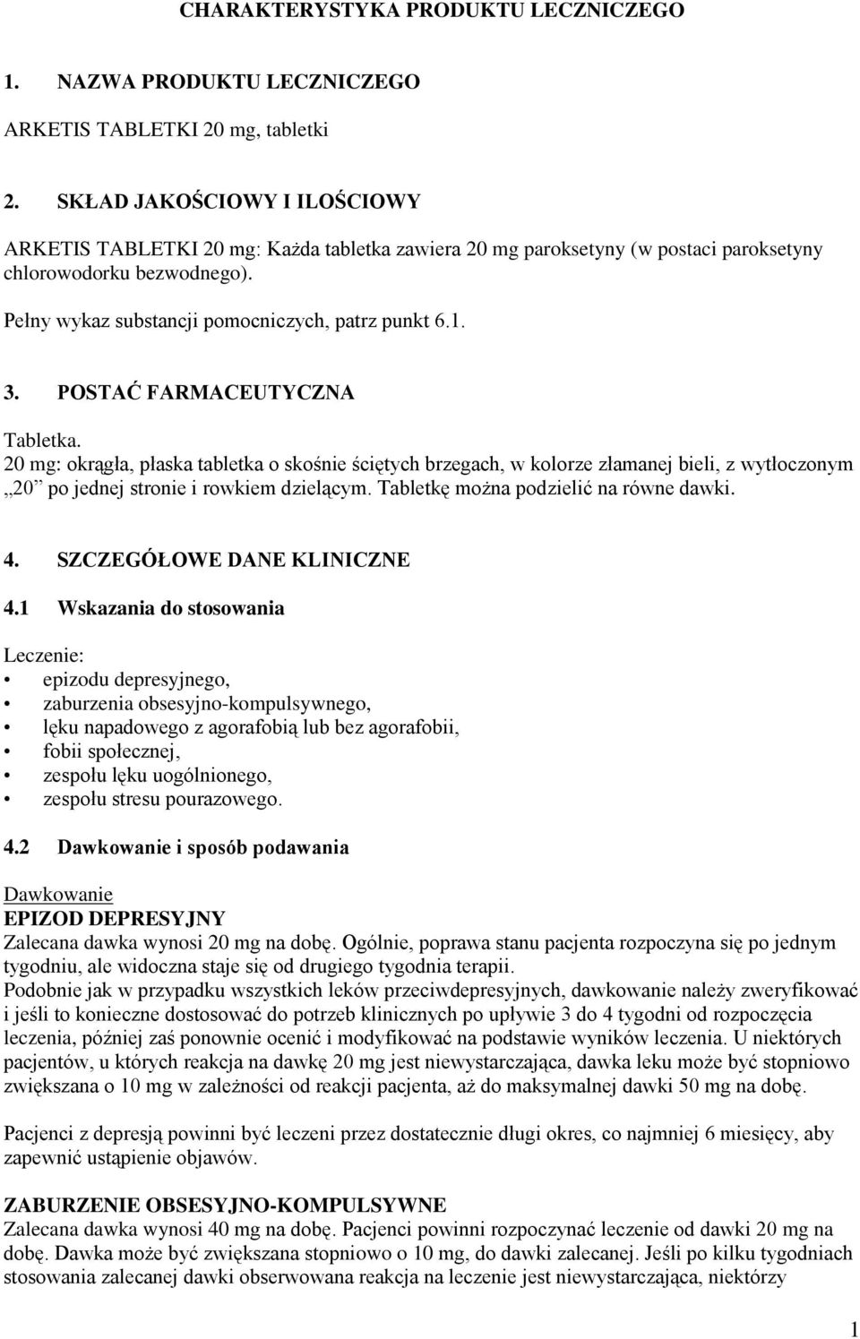 POSTAĆ FARMACEUTYCZNA Tabletka. 20 mg: okrągła, płaska tabletka o skośnie ściętych brzegach, w kolorze złamanej bieli, z wytłoczonym 20 po jednej stronie i rowkiem dzielącym.