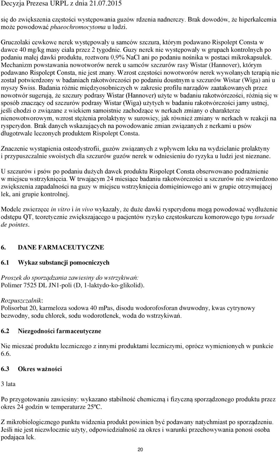 Guzy nerek nie występowały w grupach kontrolnych po podaniu małej dawki produktu, roztworu 0,9% NaCl ani po podaniu nośnika w postaci mikrokapsułek.