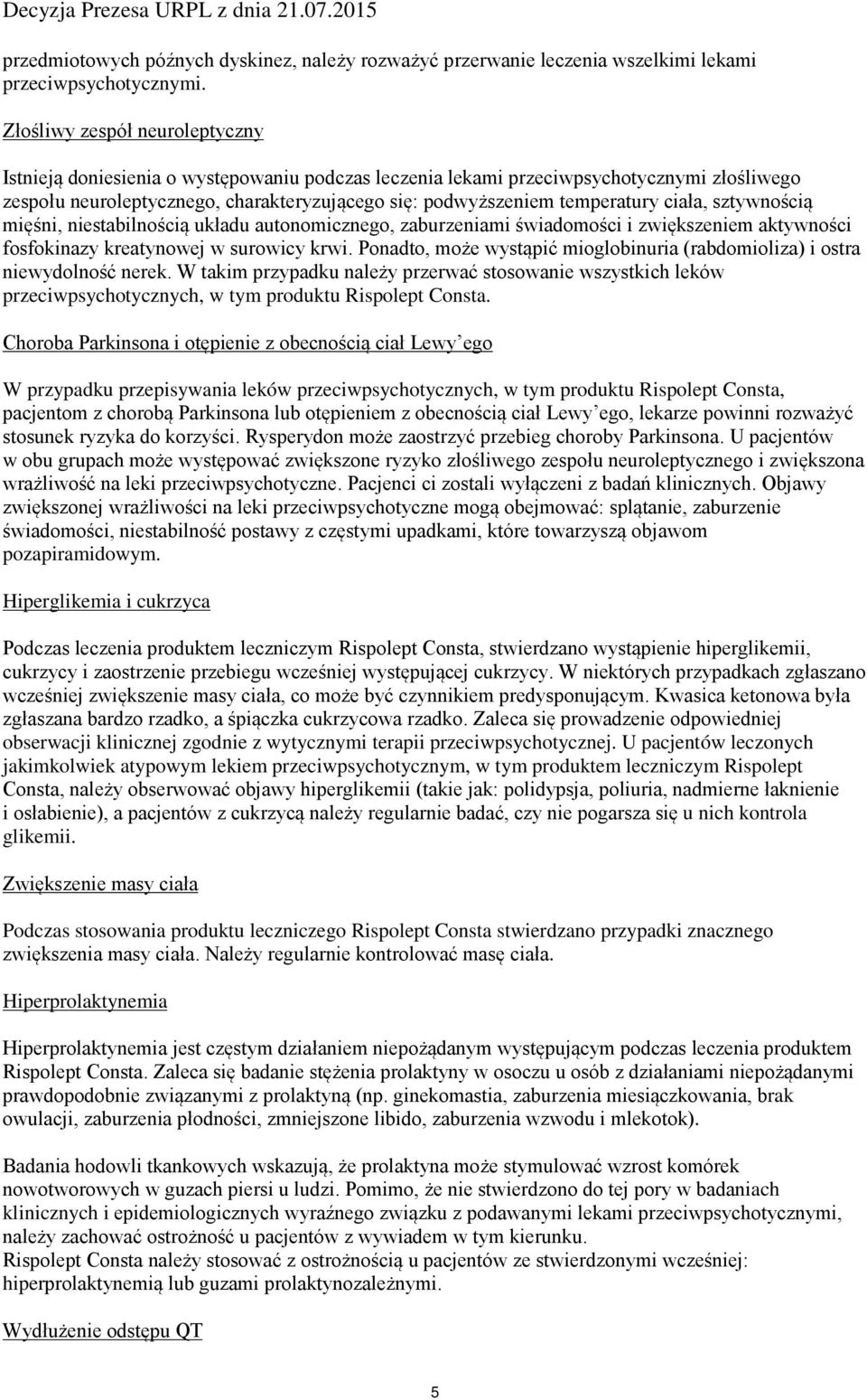 ciała, sztywnością mięśni, niestabilnością układu autonomicznego, zaburzeniami świadomości i zwiększeniem aktywności fosfokinazy kreatynowej w surowicy krwi.