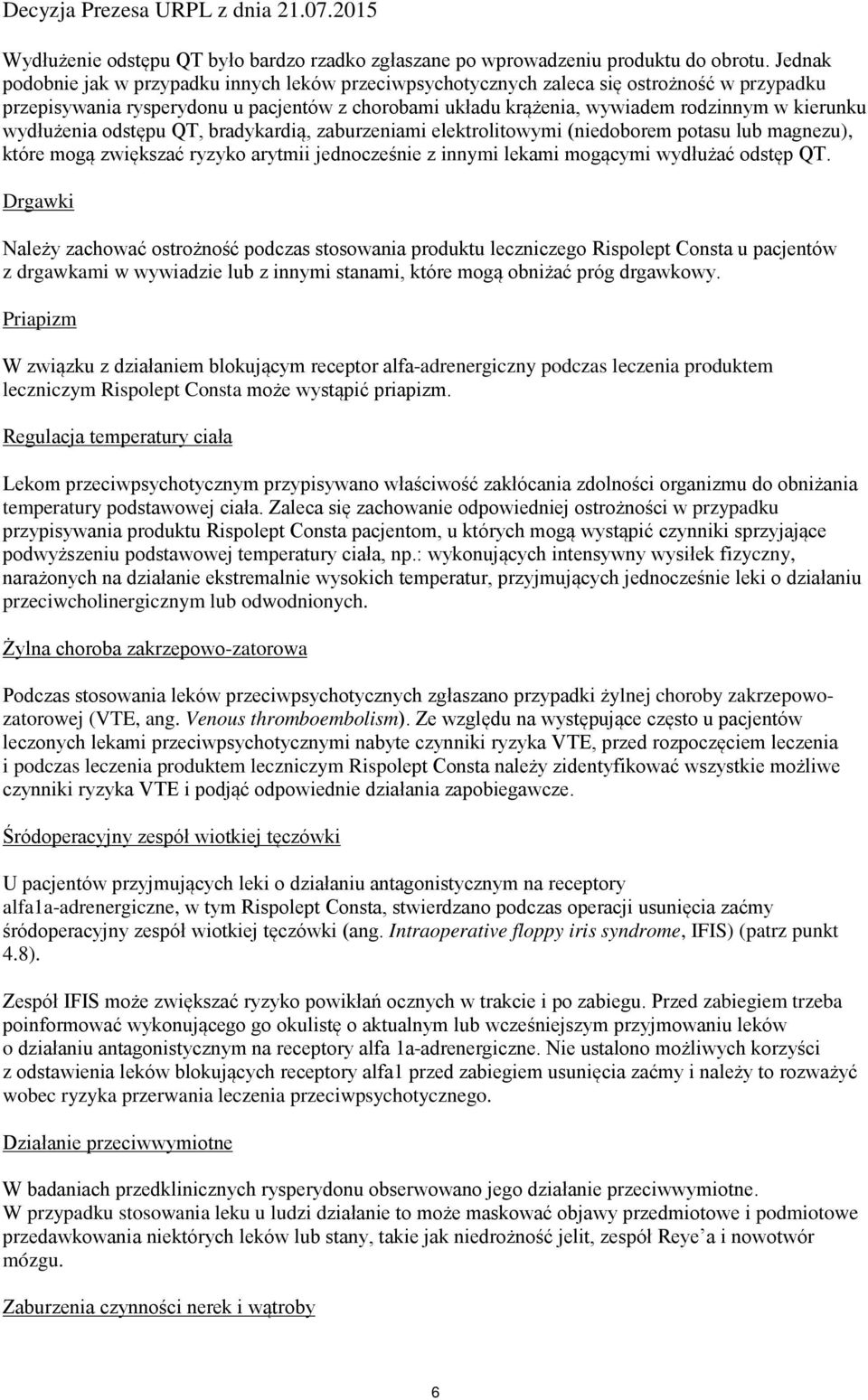 wydłużenia odstępu QT, bradykardią, zaburzeniami elektrolitowymi (niedoborem potasu lub magnezu), które mogą zwiększać ryzyko arytmii jednocześnie z innymi lekami mogącymi wydłużać odstęp QT.
