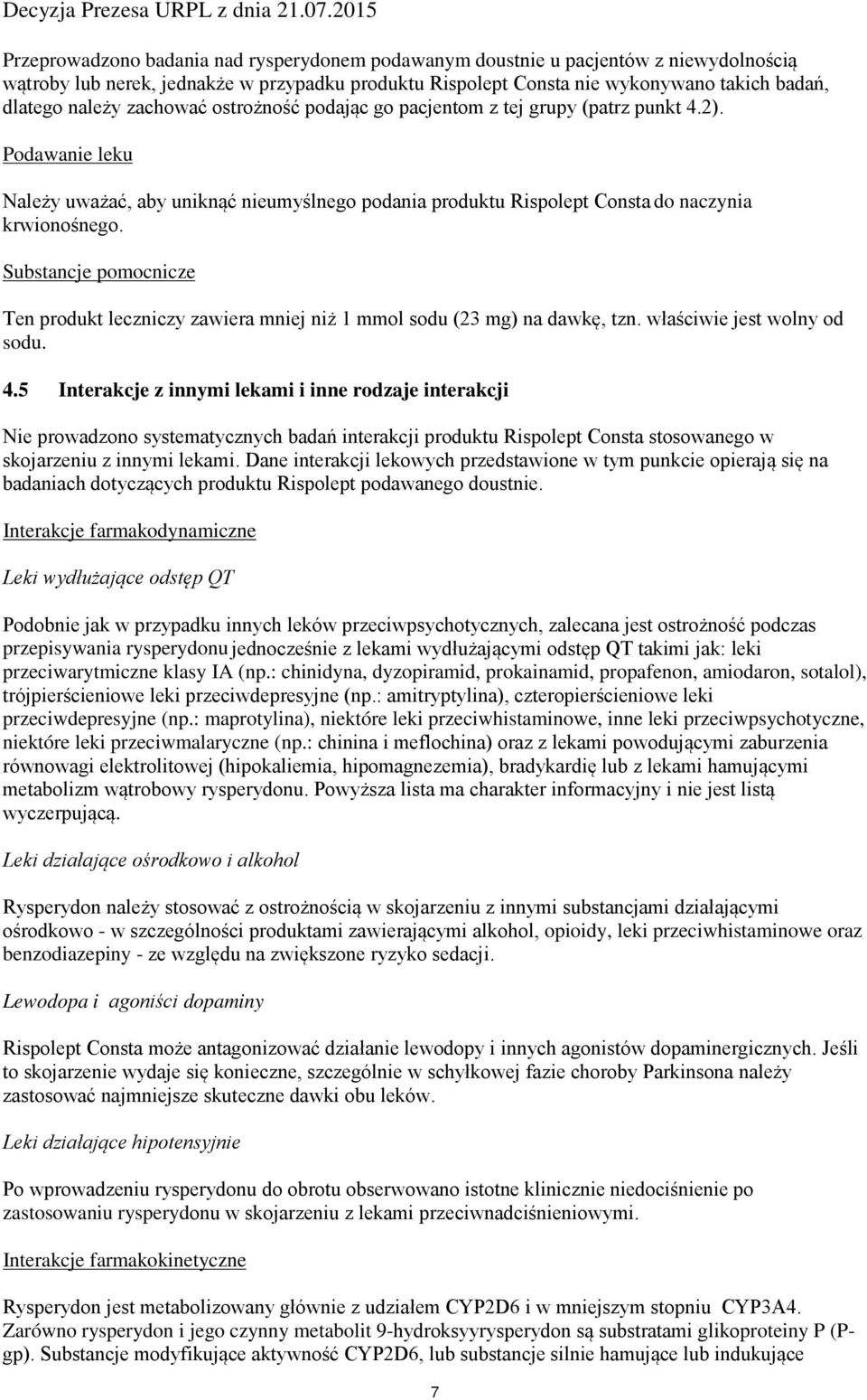 Substancje pomocnicze Ten produkt leczniczy zawiera mniej niż 1 mmol sodu (23 mg) na dawkę, tzn. właściwie jest wolny od sodu. 4.