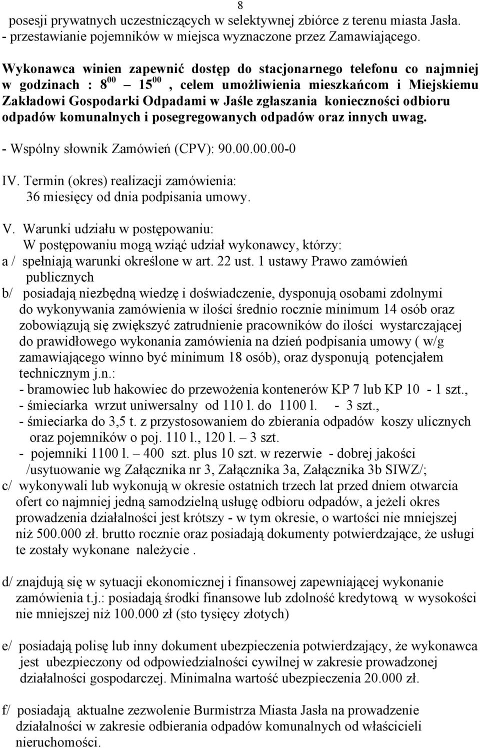 konieczności odbioru odpadów komunalnych i posegregowanych odpadów oraz innych uwag. - Wspólny słownik Zamówień (CPV): 90.00.00.00-0 IV.