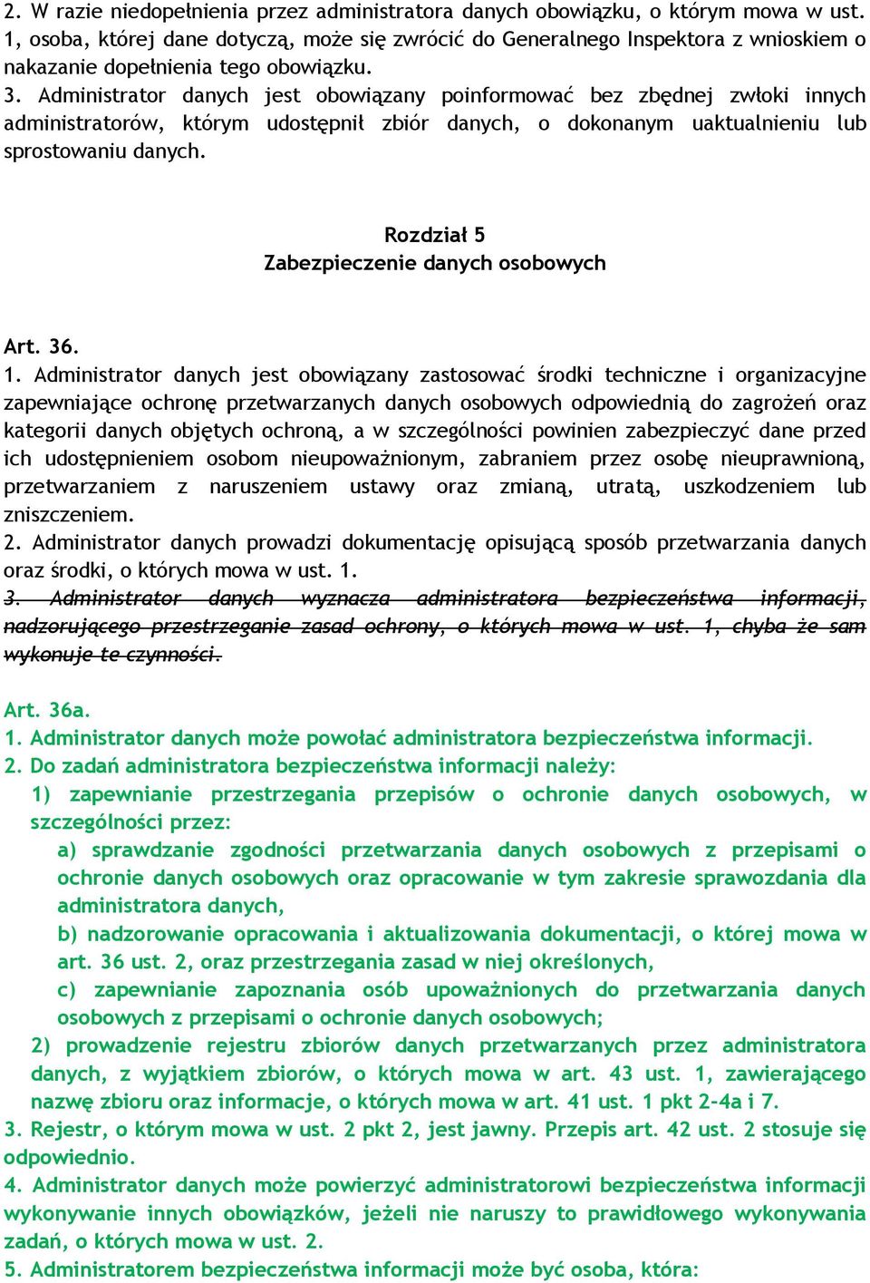 Administrator danych jest obowiązany poinformować bez zbędnej zwłoki innych administratorów, którym udostępnił zbiór danych, o dokonanym uaktualnieniu lub sprostowaniu danych.