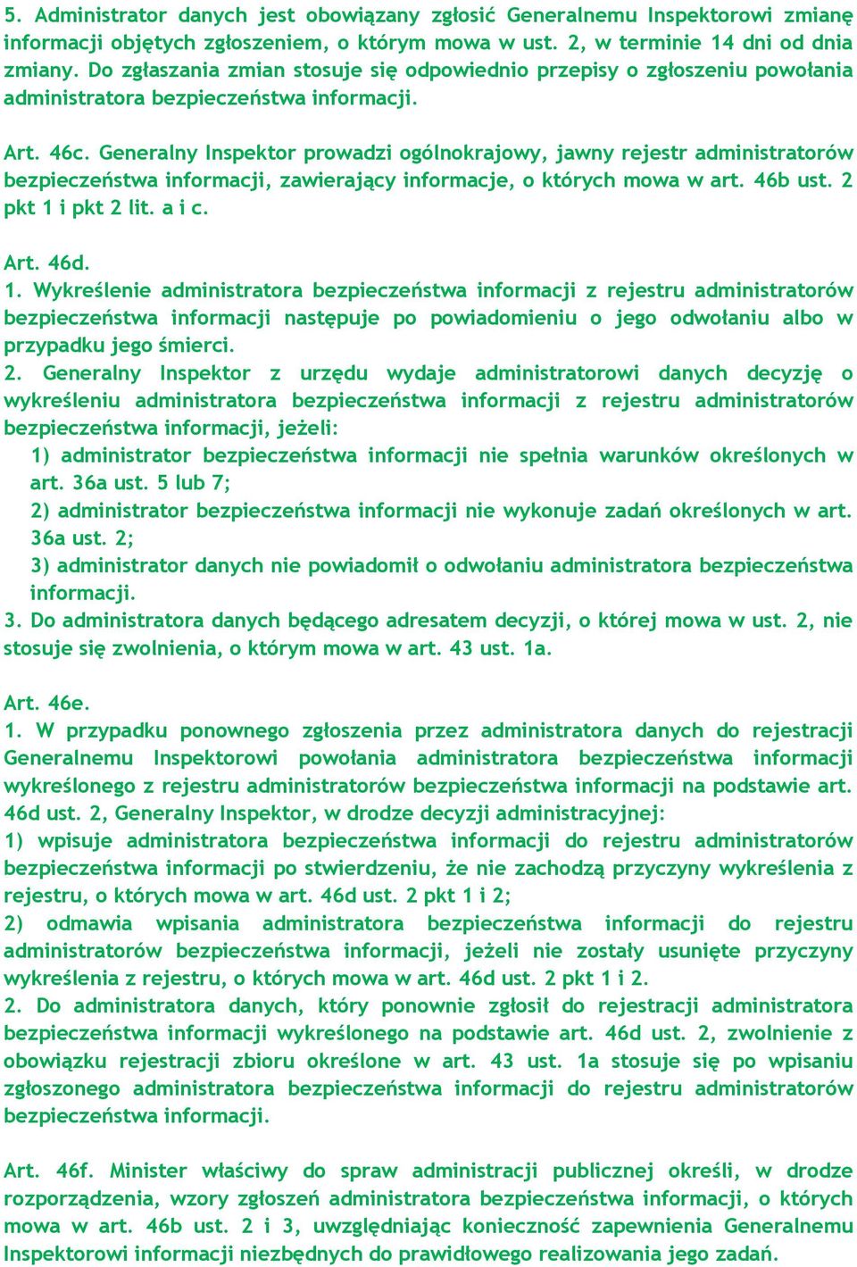 Generalny Inspektor prowadzi ogólnokrajowy, jawny rejestr administratorów bezpieczeństwa informacji, zawierający informacje, o których mowa w art. 46b ust. 2 pkt 1 