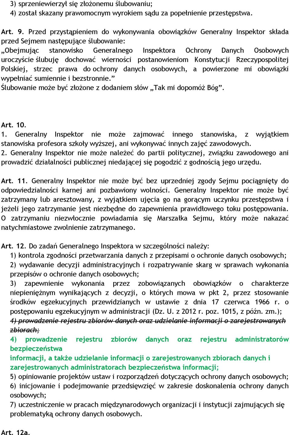 dochować wierności postanowieniom Konstytucji Rzeczypospolitej Polskiej, strzec prawa do ochrony danych osobowych, a powierzone mi obowiązki wypełniać sumiennie i bezstronnie.