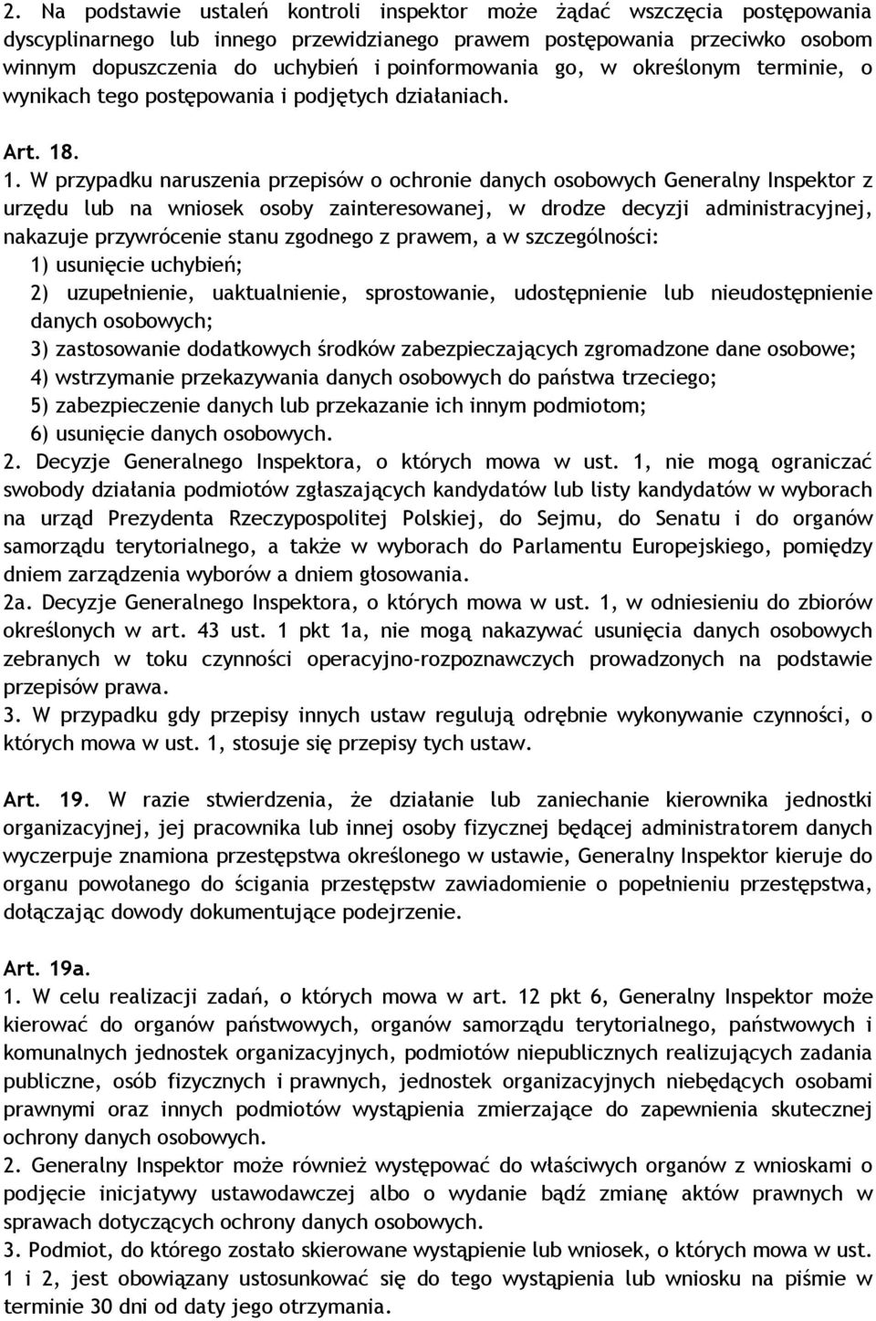 . 1. W przypadku naruszenia przepisów o ochronie danych osobowych Generalny Inspektor z urzędu lub na wniosek osoby zainteresowanej, w drodze decyzji administracyjnej, nakazuje przywrócenie stanu