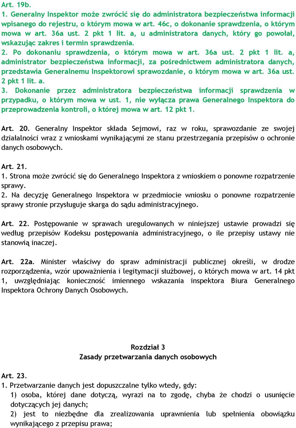 a, administrator bezpieczeństwa informacji, za pośrednictwem administratora danych, przedstawia Generalnemu Inspektorowi sprawozdanie, o którym mowa w art. 36