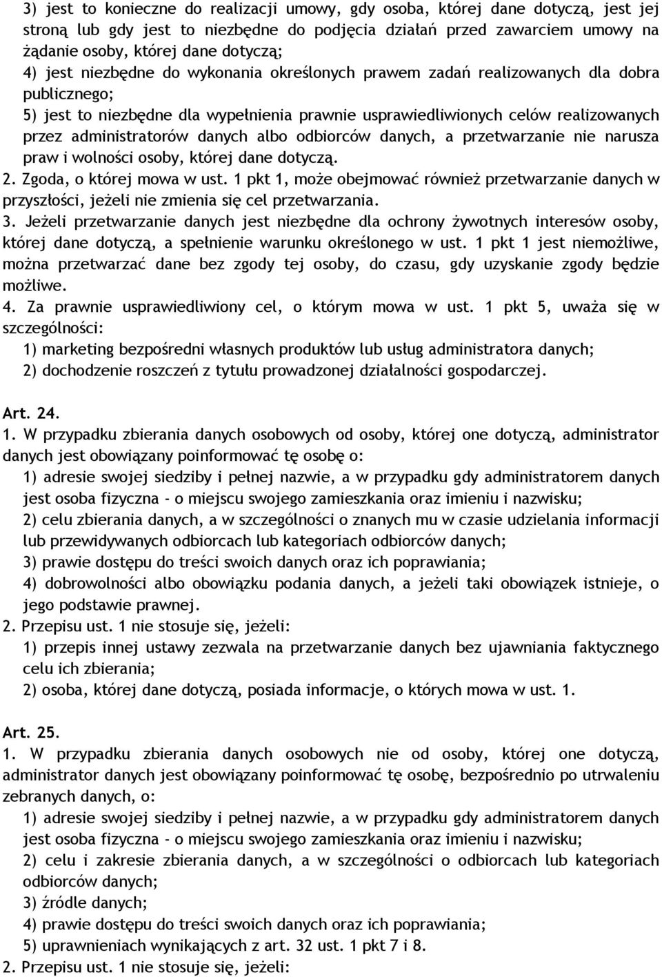 danych albo odbiorców danych, a przetwarzanie nie narusza praw i wolności osoby, której dane dotyczą. 2. Zgoda, o której mowa w ust.