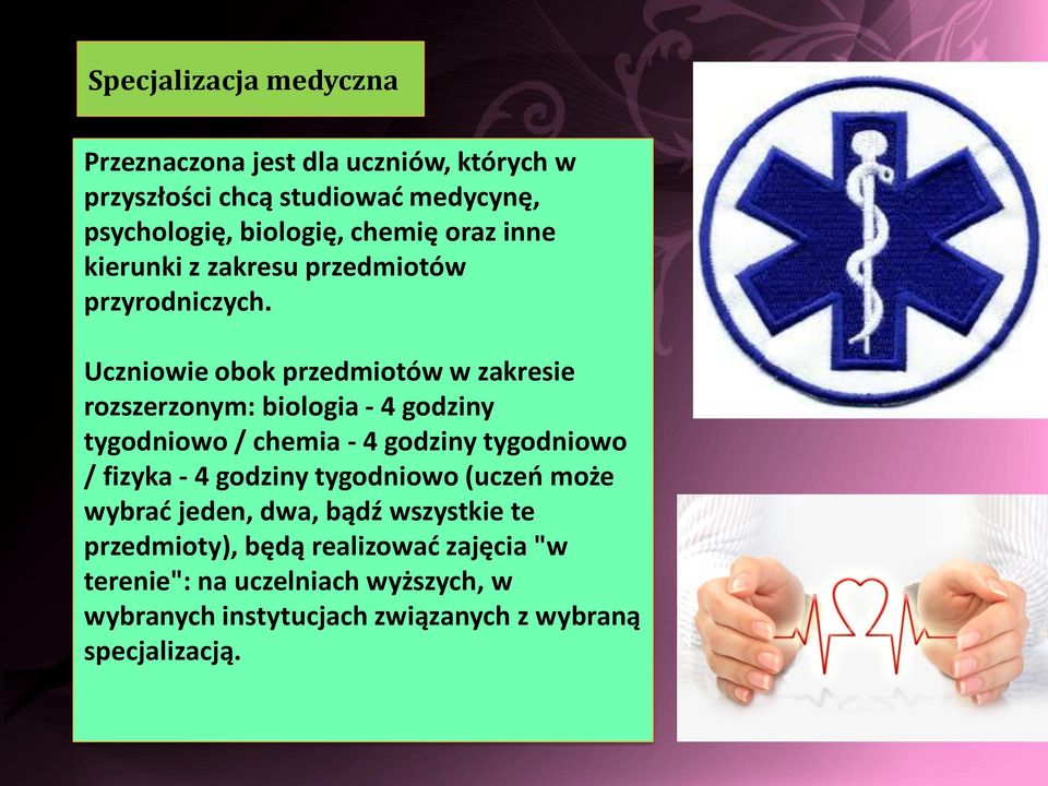 Uczniowie obok przedmiotów w zakresie rozszerzonym: biologia - 4 godziny tygodniowo / chemia - 4 godziny tygodniowo / fizyka - 4