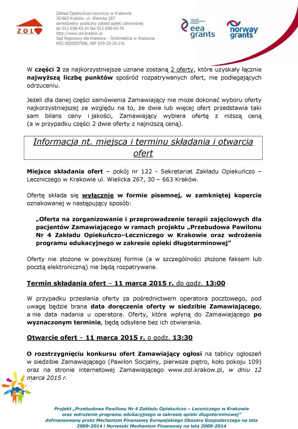 wybiera ofertę z niższą ceną (a w przypadku części 2 dwie oferty z najniższą ceną). Informacja nt.