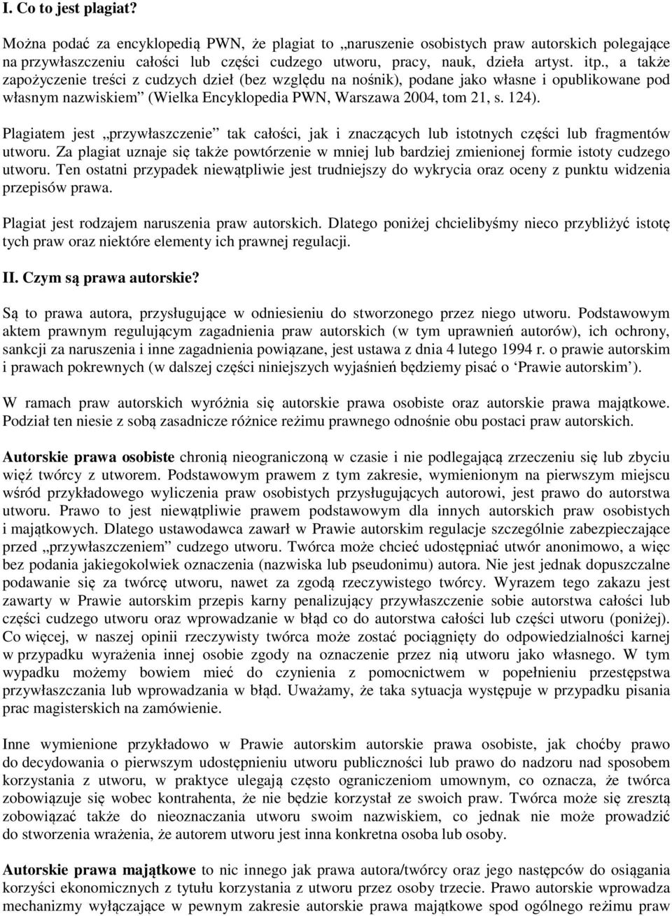Plagiatem jest przywłaszczenie tak całości, jak i znaczących lub istotnych części lub fragmentów utworu.