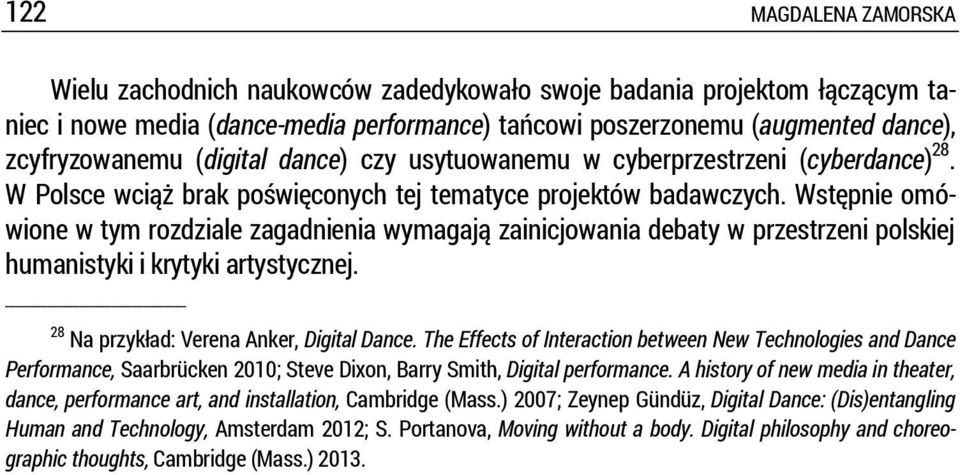 Wstępnie omówione w tym rozdziale zagadnienia wymagają zainicjowania debaty w przestrzeni polskiej humanistyki i krytyki artystycznej. 28 Na przykład: Verena Anker, Digital Dance.
