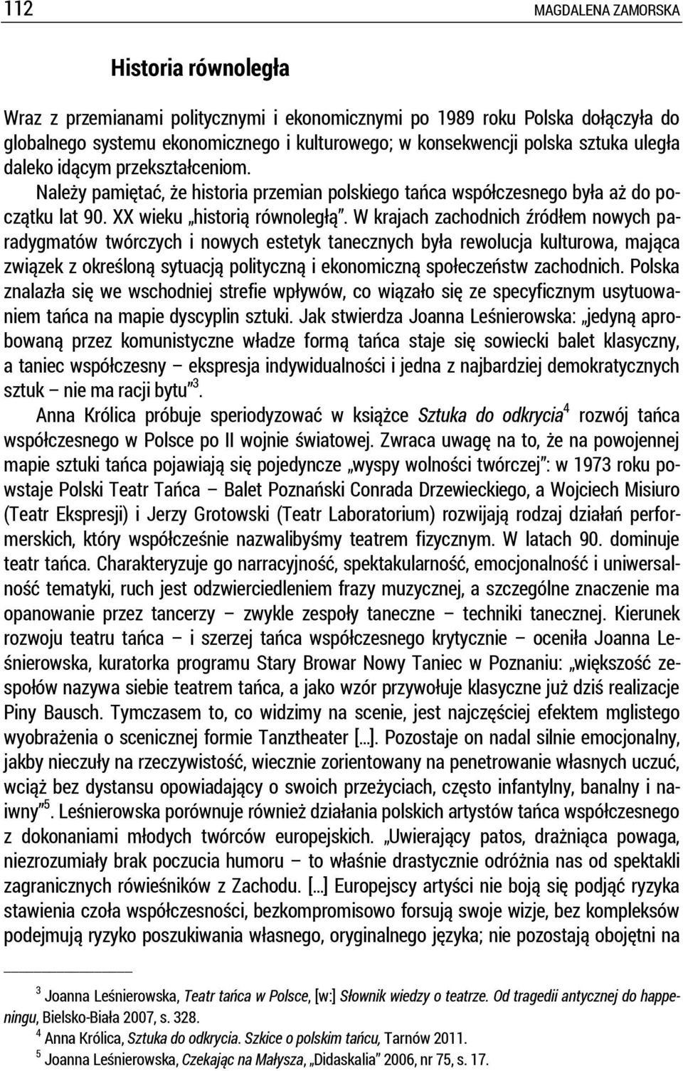 W krajach zachodnich źródłem nowych paradygmatów twórczych i nowych estetyk tanecznych była rewolucja kulturowa, mająca związek z określoną sytuacją polityczną i ekonomiczną społeczeństw zachodnich.