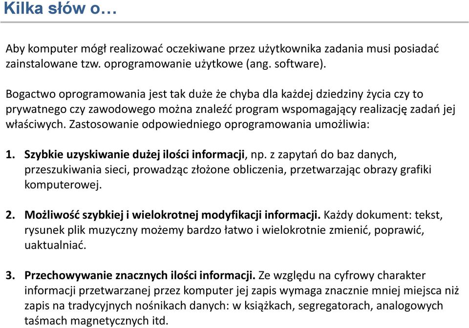 Zastosowanie odpowiedniego oprogramowania umożliwia: 1. Szybkie uzyskiwanie dużej ilości informacji, np.