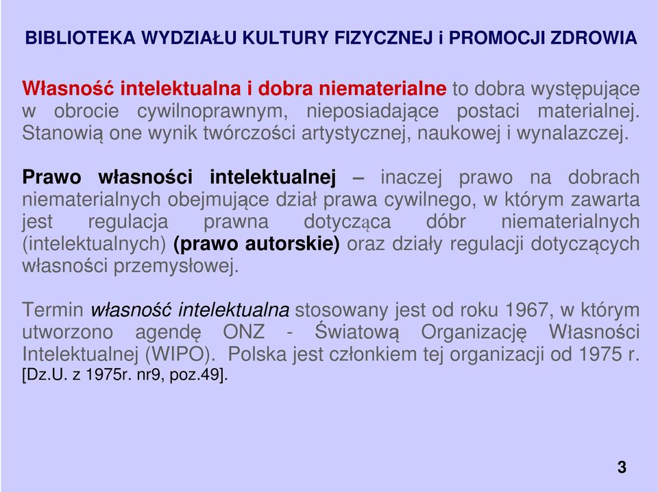 Prawo własności intelektualnej inaczej prawo na dobrach niematerialnych obejmujące dział prawa cywilnego, w którym zawarta jest regulacja prawna dotycząca dóbr