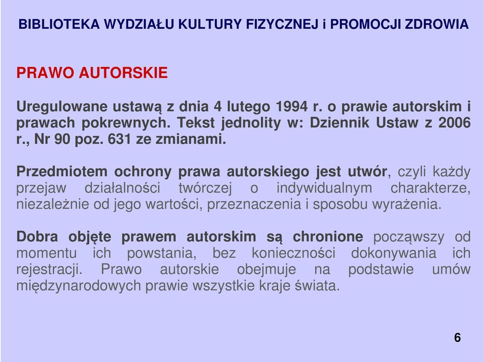 Przedmiotem ochrony prawa autorskiego jest utwór, czyli każdy przejaw działalności twórczej o indywidualnym charakterze, niezależnie od jego