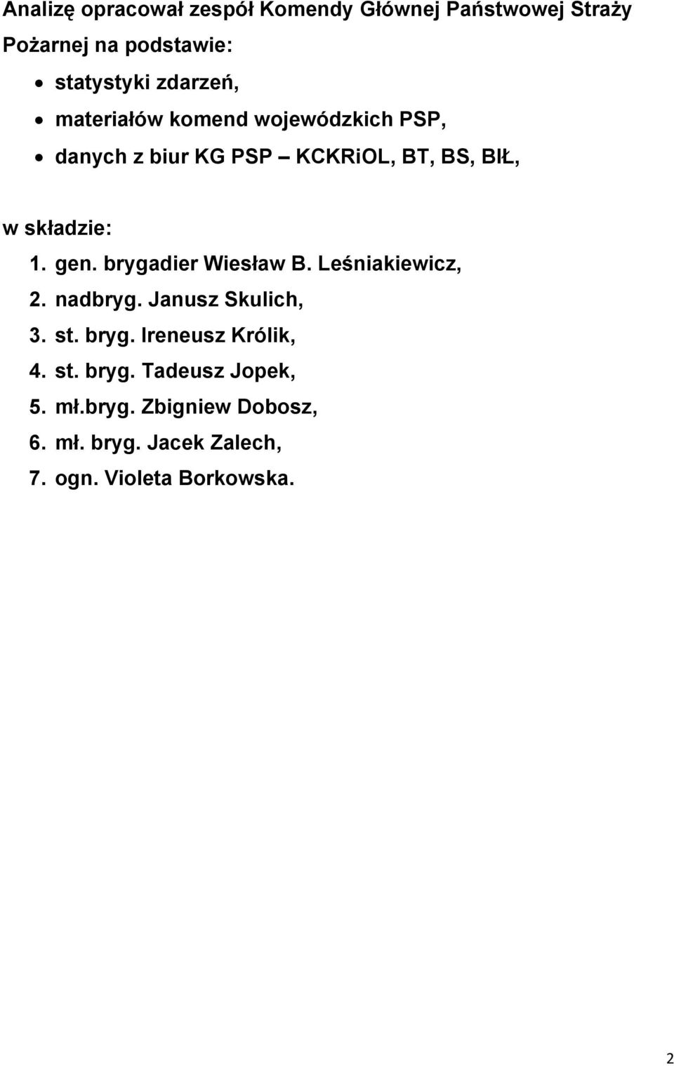 brygadier Wiesław B. Leśniakiewicz, 2. nadbryg. Janusz Skulich, 3. st. bryg. Ireneusz Królik, 4. st. bryg. Tadeusz Jopek, 5.