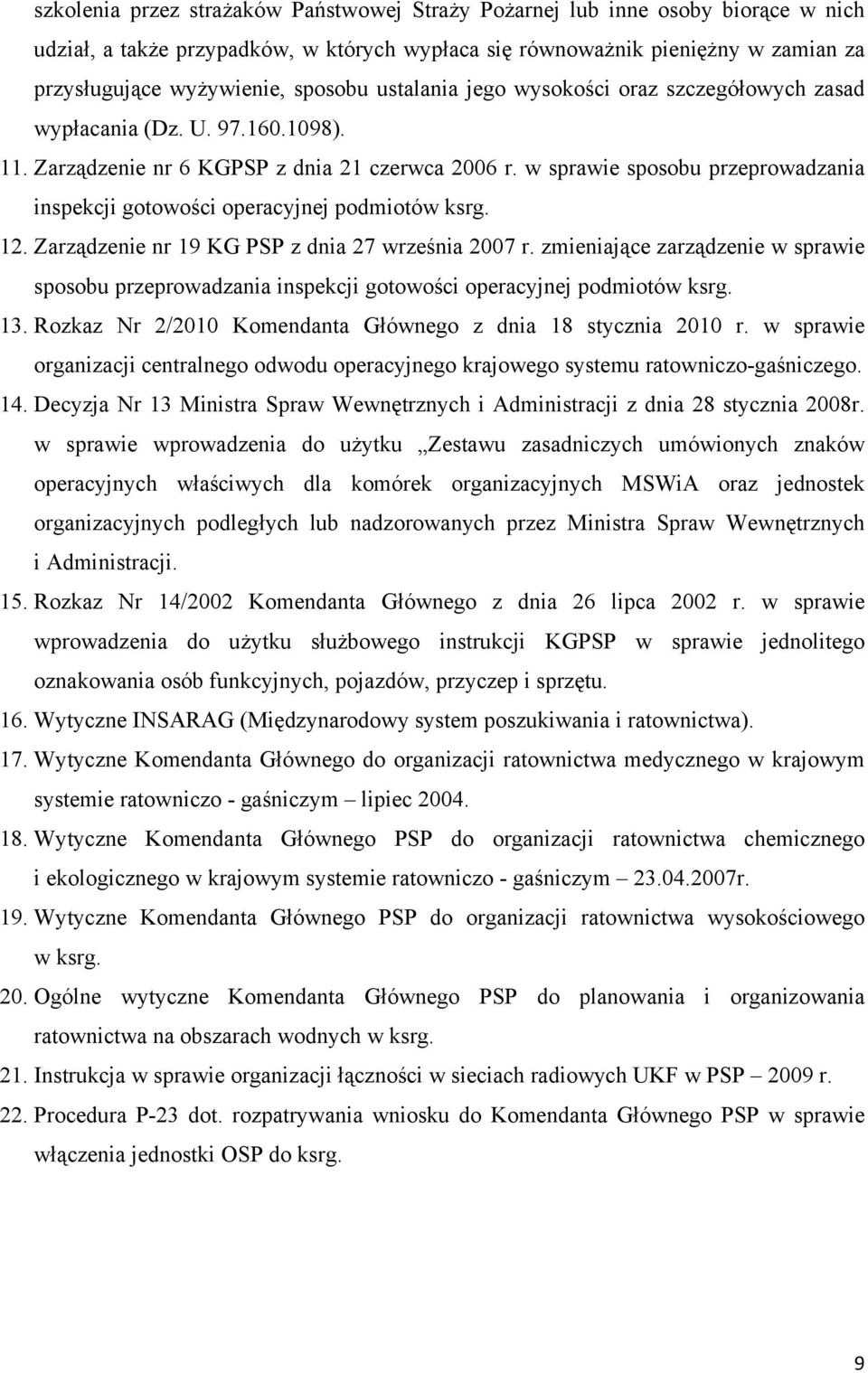 w sprawie sposobu przeprowadzania inspekcji gotowości operacyjnej podmiotów ksrg. 12. Zarządzenie nr 19 KG PSP z dnia 27 września 2007 r.